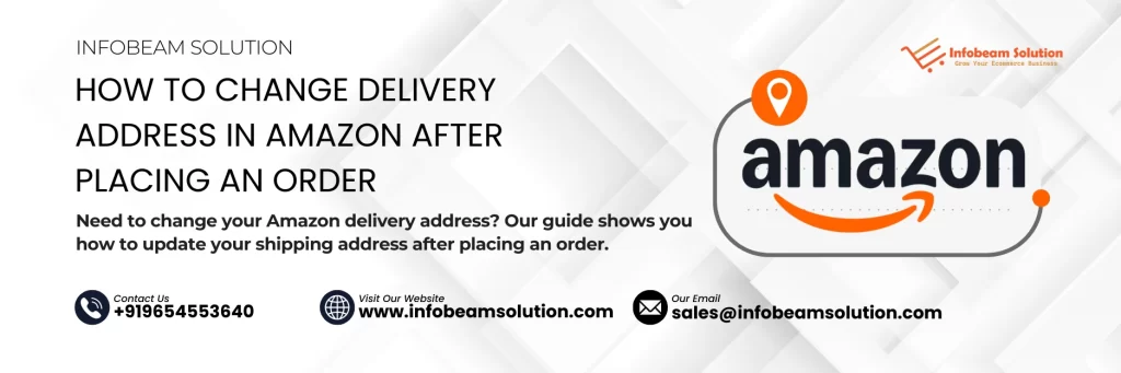 How To Change Delivery Address In Amazon After Placing An Order, Infobeam Solution