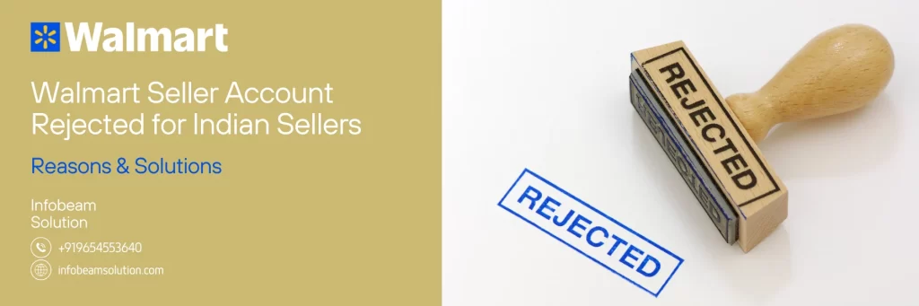 Walmart Seller Account Rejected For Indian Sellers, Infobeam Solution