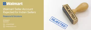 Walmart Seller Account Rejected for Indian Sellers
