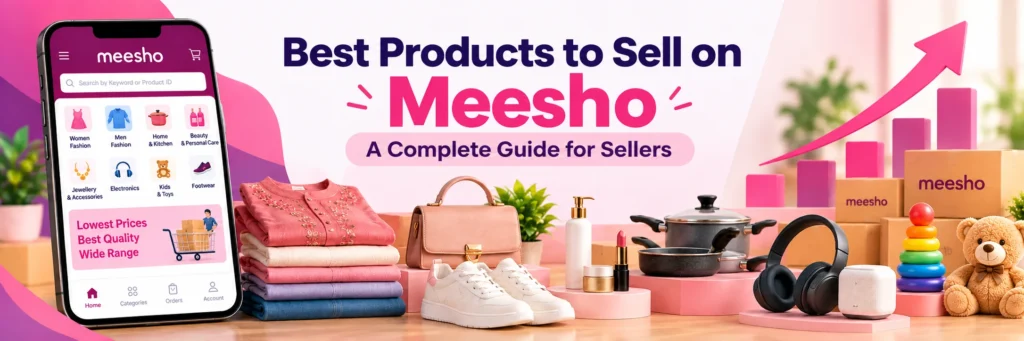 Best Products to Sell on Meesho: A Complete Guide for Sellers